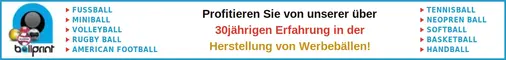 Profitieren Sie von unserer über 30jährigen Erfahrung in der Herstellung von Werbebällen!